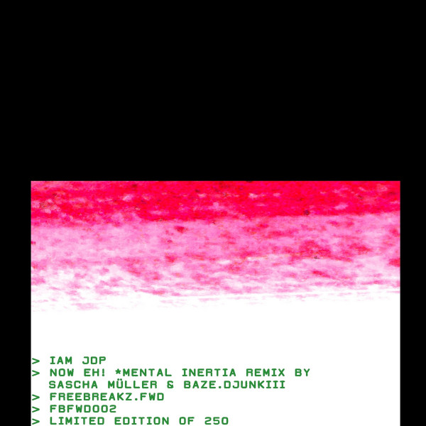 Iam JDP - Now Eh! *Mental Inertia Remix by Sascha Müller & baze.djunkiii | FREEBREAKZ.FWD (FBFWD002)