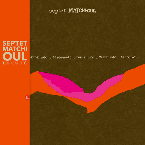 Septet Matchi-Oul - Terremoto | Souffle Continu (FFL085) Septet Matchi-Oul - Terremoto | Souffle Continu (FFL085)