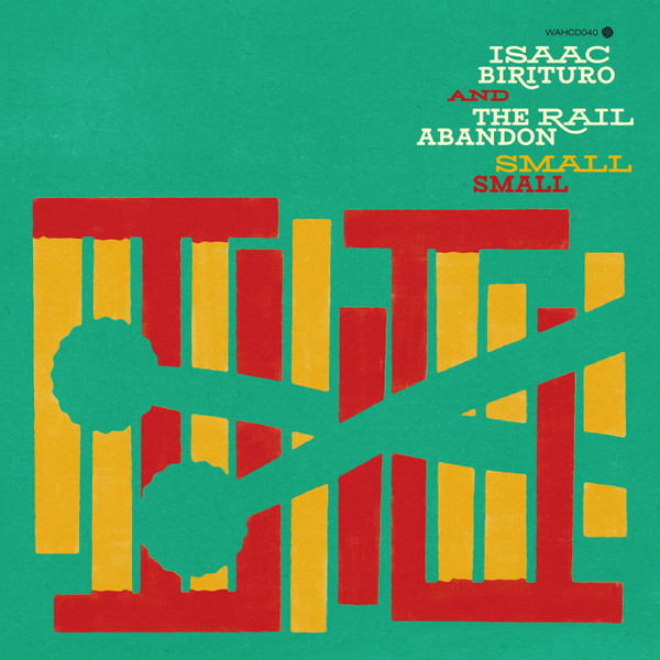 Isaac Birituro & The Rail Abandon - Small Small | Wah Wah 45s (WAHLP023) - 3 Isaac Birituro & The Rail Abandon - Small Small | Wah Wah 45s (WAHLP023) - 3