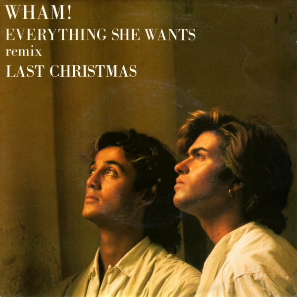 Wham! - Everything She Wants (Remix) / Last Christmas | Epic (EPCA 4973) - main