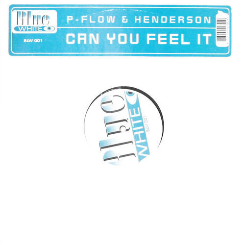 P-Flow & Henderson - Can You Feel It | Blue White (BLW 001) P-Flow & Henderson - Can You Feel It | Blue White (BLW 001)