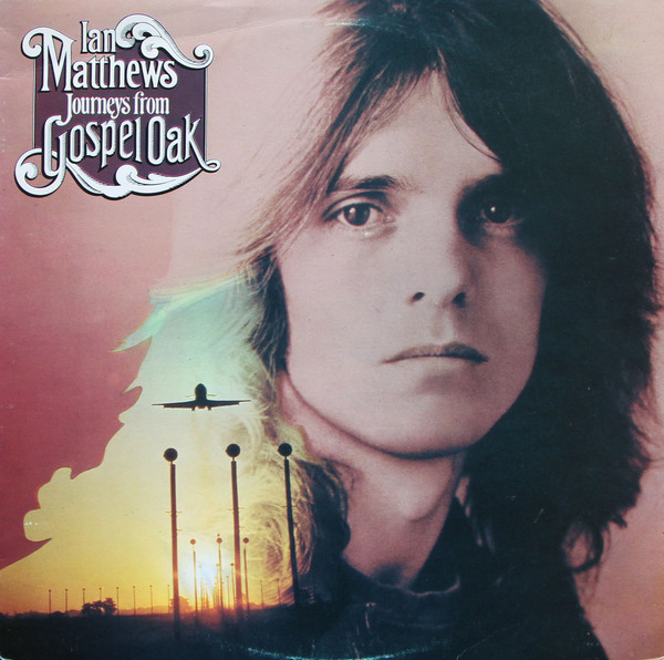 Iain Matthews - Journeys From Gospel Oak | Mooncrest (CREST 18)