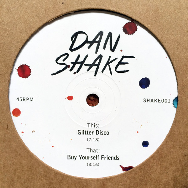 Dan Shake - Glitter Disco / Buy Yourself Friends | Shake (SHAKE001)
