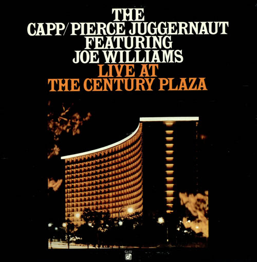 The Capp/Pierce Juggernaut Featuring Joe Williams - Live At The Century Plaza | Concord Jazz (CJ-72)
