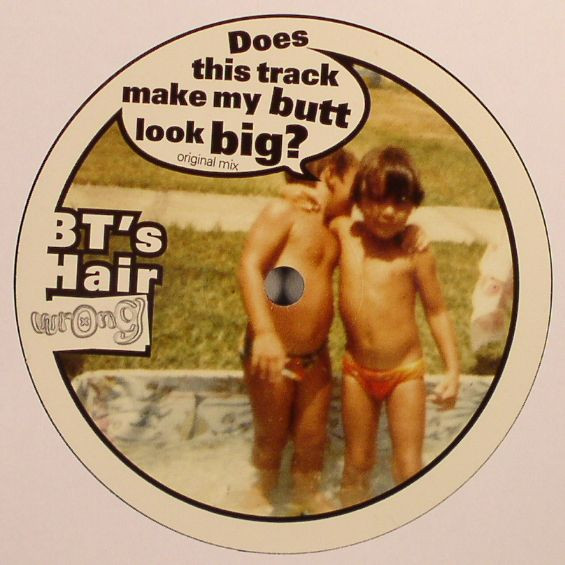 BT's Hair - Does This Track Make My Butt Look Big ? | Wrong (Wrong 010)