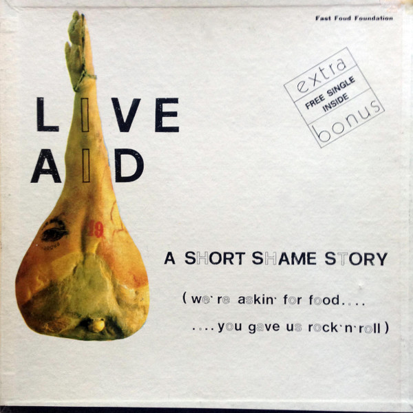 Various - Live Aid A Short Shame Story (We're Askin' For Food…. ….You Gave Us Rock 'N' Roll) | Fast Foud Foundation (F.F.F. 000) Various - Live Aid A Short Shame Story (We're Askin' For Food…. ….You Gave Us Rock 'N' Roll) | Fast Foud Foundation (F.F.F. 000)