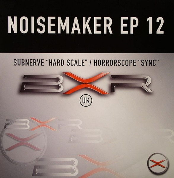 Subnerve / Horrorscope - Noisemaker EP 12 | BXR UK (BXRP 0496)
