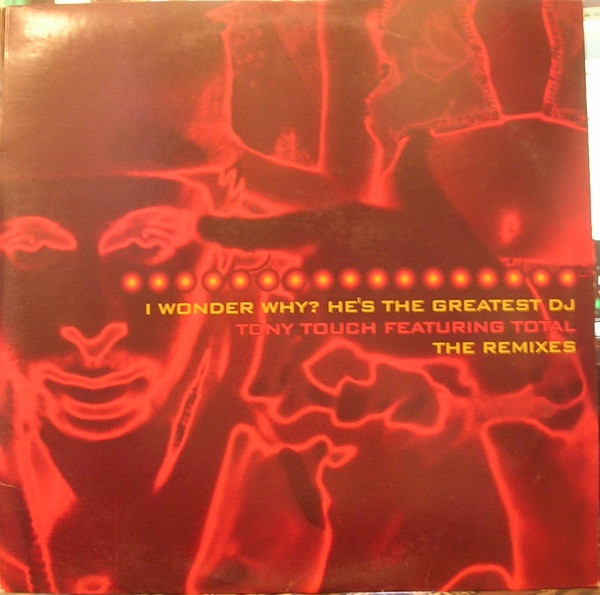 Tony Touch Featuring Total - I Wonder Why? He's The Greatest DJ - The Remixes | Tommy Boy (TB2131)