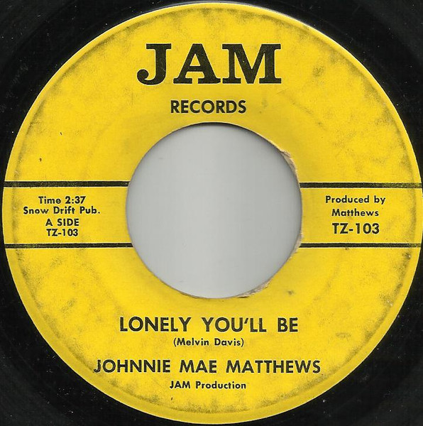 Johnnie Mae Matthews - Lonely You'll Be / That's What My Man (Is For) | Jam Records (TZ-103)