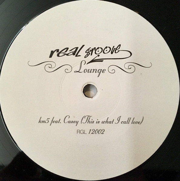 KM5 Feat. Casey Keth - This Is What I Call Love | Real Groove Lounge (RGL 12002) - main KM5 Feat. Casey Keth - This Is What I Call Love | Real Groove Lounge (RGL 12002) - main