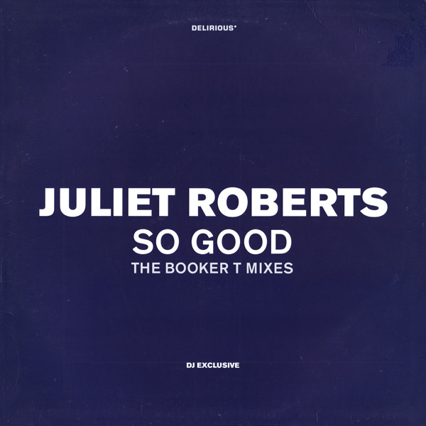 Juliet Roberts - So Good (The Booker T Mixes) | Delirious (DELI 8DJ) Juliet Roberts - So Good (The Booker T Mixes) | Delirious (DELI 8DJ)