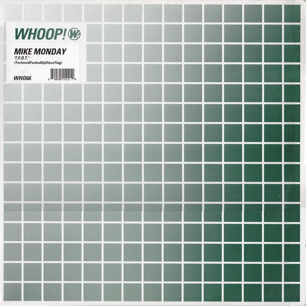 Mike Monday - T.F.D.T. (TechnoidFunkedUpDiscoTing) | Whoop! Records (WHO66) - main Mike Monday - T.F.D.T. (TechnoidFunkedUpDiscoTing) | Whoop! Records (WHO66) - main