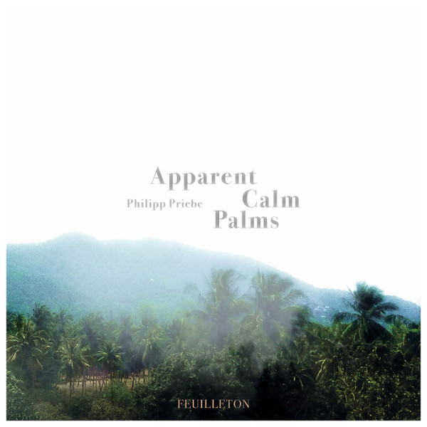 Philipp Priebe - Apparent Calm Palms | Feuilleton (FEUILLETONLP01)