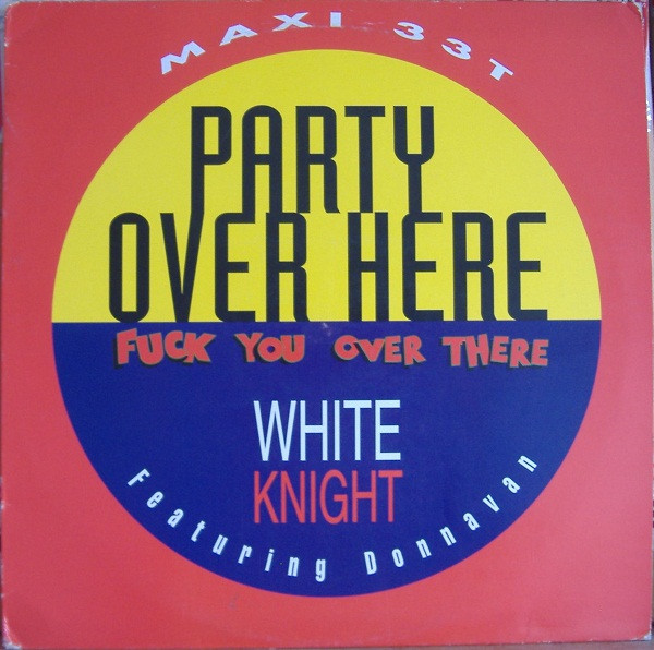 White Knight featuring Donnavan - Party Over Here Fuck You Over There | Disques Dreyfus (FDM 3758-6)