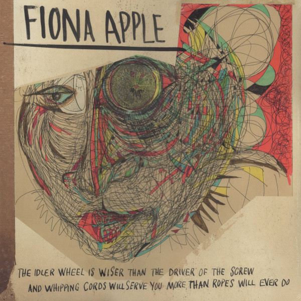 Fiona Apple - The Idler Wheel Is Wiser Than The Driver Of The Screw And Whipping Cords Will Serve You More Than Ropes Will Ever Do | Clean Slate (19658830261) Fiona Apple - The Idler Wheel Is Wiser Than The Driver Of The Screw And Whipping Cords Will Serve You More Than Ropes Will Ever Do | Clean Slate (19658830261)