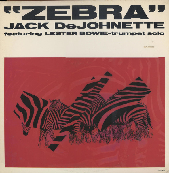 Jack DeJohnette  Featuring Lester Bowie - Zebra | MCA Records (MCA-42160)