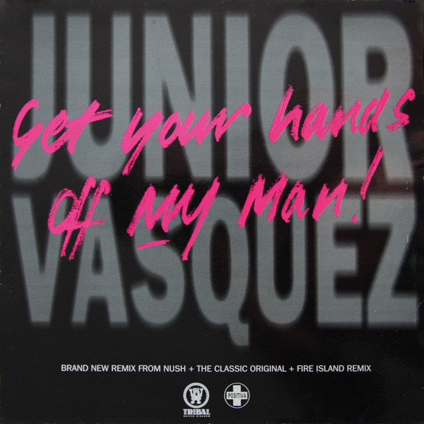 Junior Vasquez - Get Your Hands Off My Man! | Positiva (12TIV 37)