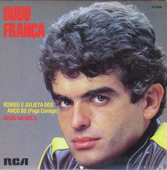 Dudu França - Romeu e Julieta dos Anos 80 (Foge Comigo) / Beijo na Boca | RCA (101.0936)