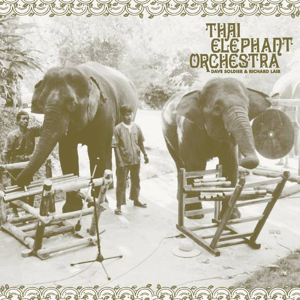 Thai Elephant Orchestra with David Soldier & Richard Lair - Thai Elephant Orchestra | Northern Spy (NS 127)
