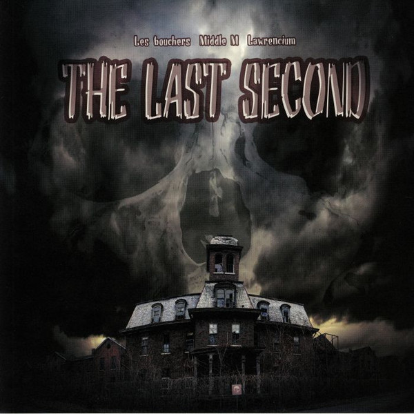 Les Bouchers / Middle M / Lawrencium - The Last Second | Destruction (DESTRUCTION -1)
