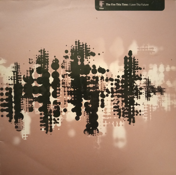 The Fire This Time - I Love Tha Future | Filter (FILT028)