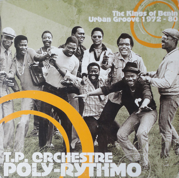 T.P. Orchestre Poly-Rythmo - The Kings Of Benin Urban Groove 1972-80 | Soundway (SNDWLP004)