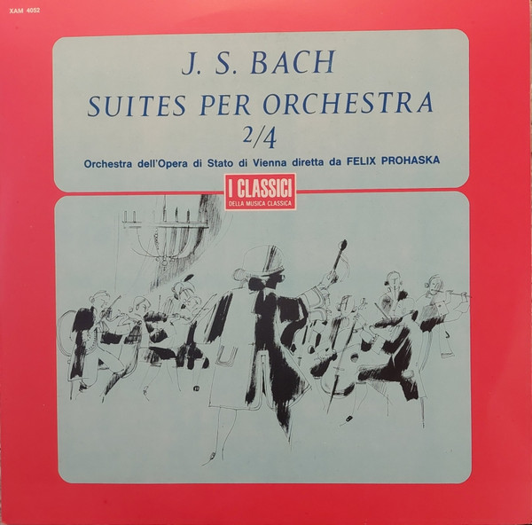 Johann Sebastian Bach , Orchester Der Wiener Staatsoper , Felix Prohaska - Suites Per Orchestra 2/4 | I Classici Della Musica Classica (XAM 4052) - main