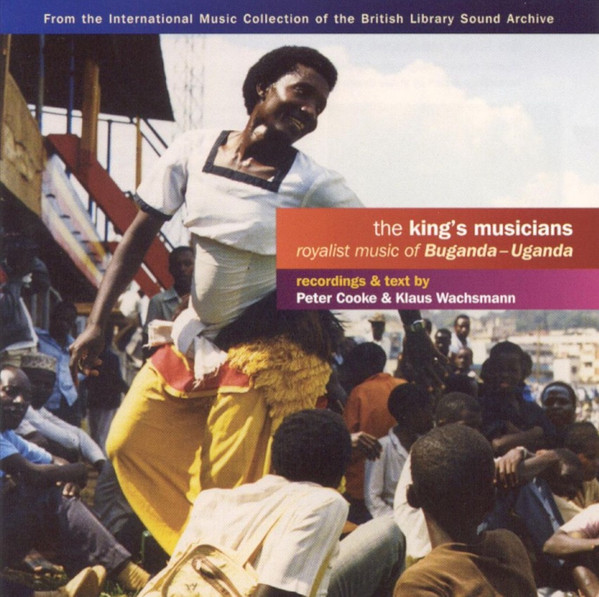 Peter Cooke & Klaus Wachsmann - The King’s Musicians – Royalist Music Of Buganda - Uganda | Topic Records (TSCD925) Peter Cooke & Klaus Wachsmann - The King’s Musicians – Royalist Music Of Buganda - Uganda | Topic Records (TSCD925)
