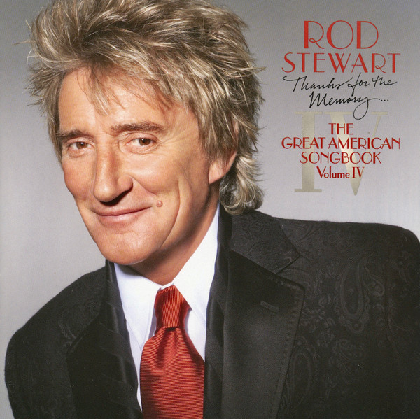 Rod Stewart - Thanks For The Memory... The Great American Songbook Volume IV | J Records (82876-69286-2)