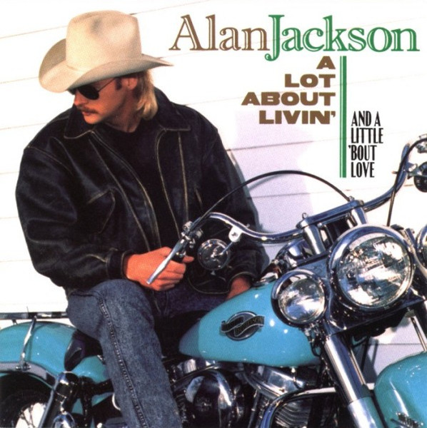 Alan Jackson - A Lot About Livin' (And A Little 'Bout Love) | Arista (ARCD 8711) - main Alan Jackson - A Lot About Livin' (And A Little 'Bout Love) | Arista (ARCD 8711) - main