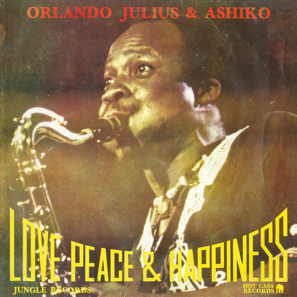Orlando Julius & The Ashiko - Love, Peace & Happiness | Hot Casa Records (HC49) - main