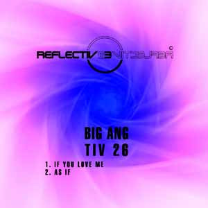 Big Ang - If You Love Me / As If | Reflective Records (TIV 26) Big Ang - If You Love Me / As If | Reflective Records (TIV 26)