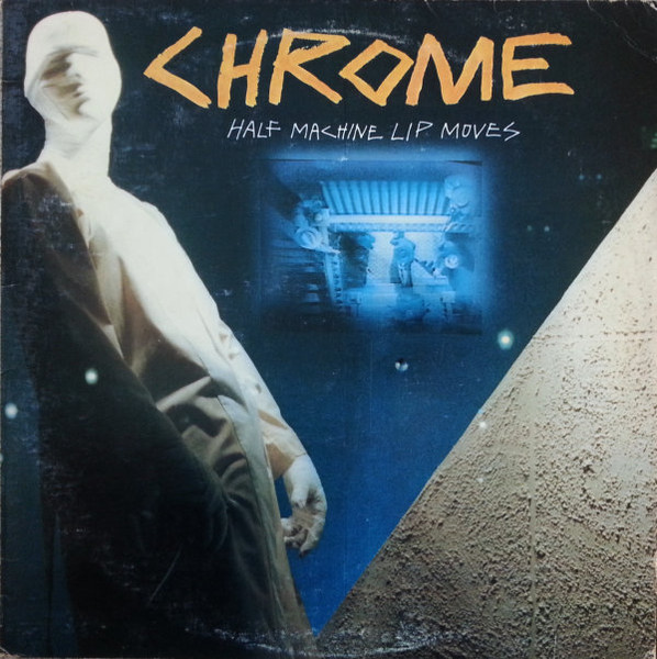 Chrome - Half Machine Lip Moves | Siren Records (DE-333-SEC) - main
