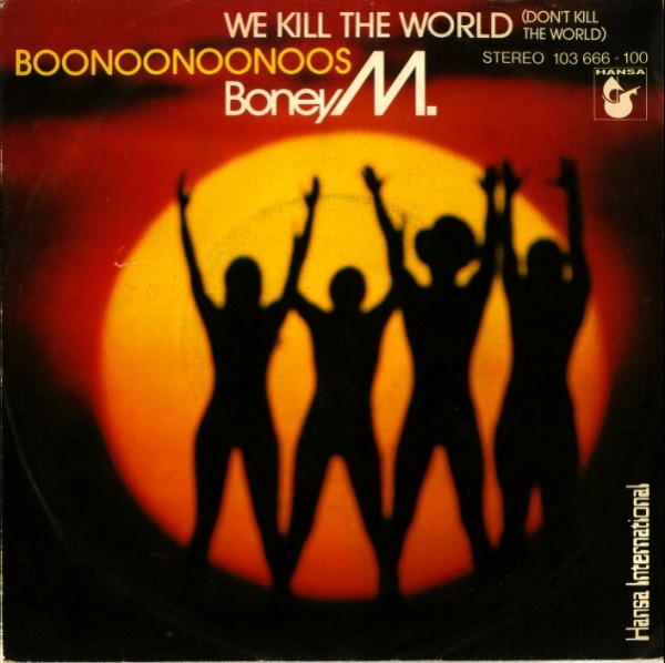 Boney M. - We Kill The World (Don't Kill The World) / Boonoonoonoos | Hansa International (103 666)
