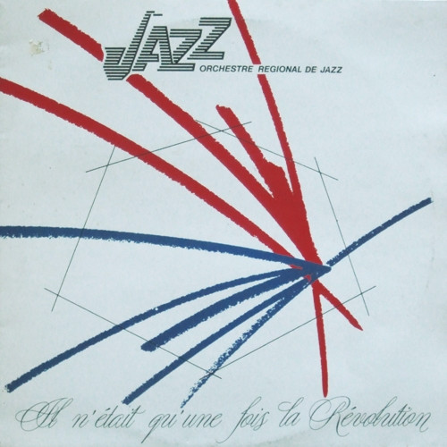 Orchestre Régional De Jazz - Il N'était Qu'Une Fois La Révolution. | Not On Label (ORJ 001)