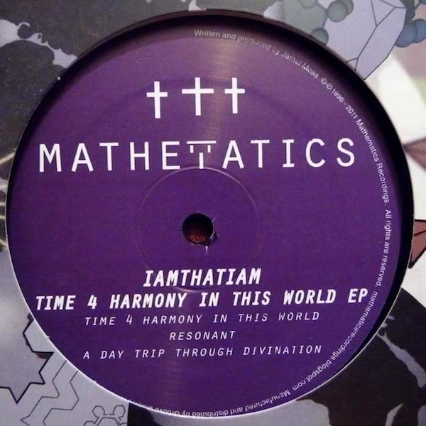 IAMTHATIAM - Time 4 Harmony In This World EP | Mathematics Recordings (Mathematics 057)
