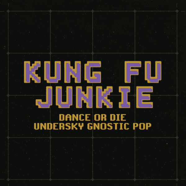Kung Fu Junkie - Dance or Die: Undersky Gnostic Pop | Georgian Music Legacy Collection (GMLC010) Kung Fu Junkie - Dance or Die: Undersky Gnostic Pop | Georgian Music Legacy Collection (GMLC010)