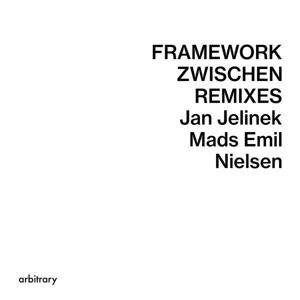 Jan Jelinek , Mads Emil Nielsen - Framework / Zwischen Remixes | arbitrary (arbitrary22) - main Jan Jelinek , Mads Emil Nielsen - Framework / Zwischen Remixes | arbitrary (arbitrary22) - main