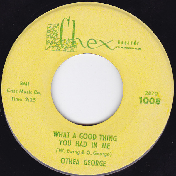 Othea George, Jr. - Now That You're Gone / What A Good Thing You Had In Me | Chex Records (1008) - 2