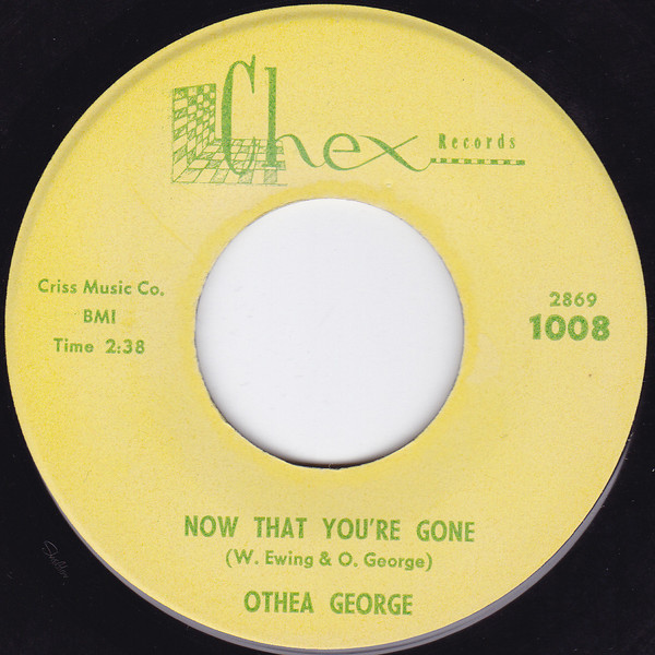 Othea George, Jr. - Now That You're Gone / What A Good Thing You Had In Me | Chex Records (1008)