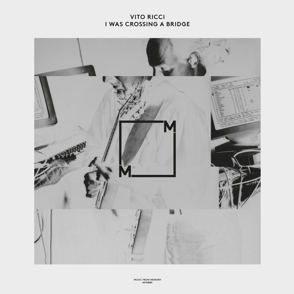 Vito Ricci - I Was Crossing A Bridge | Music From Memory (MFM005)