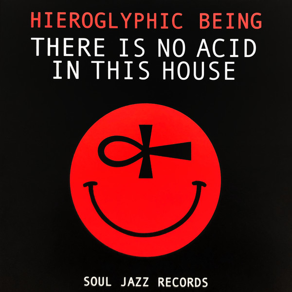 Hieroglyphic Being - There Is No Acid In This House | Soul Jazz Records (SJRLP518)
