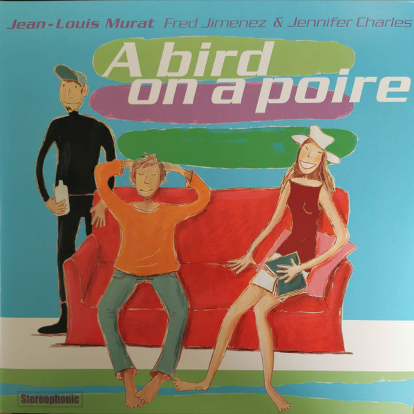 Jean-Louis Murat , Fred Jimenez & Jennifer Charles - A Bird On A Poire | [PIAS] Le Label (PIASLL080LP)