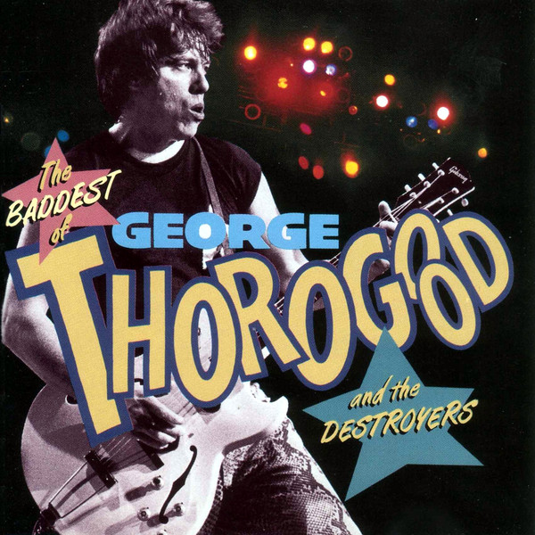 George Thorogood & The Destroyers - The Baddest Of George Thorogood And The Destroyers | EMI (E2 97718) - main