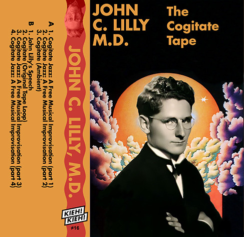 John C Lilly - The Cogitate Tape | Kieh! Kieh! (#16) John C Lilly - The Cogitate Tape | Kieh! Kieh! (#16)