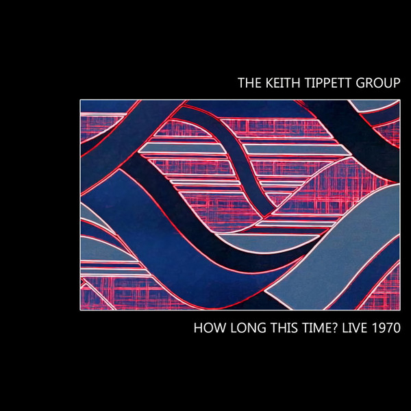 The Keith Tippett Group - How Long This Time? Live 1970 | British Progressive Jazz (BPJ007STL)