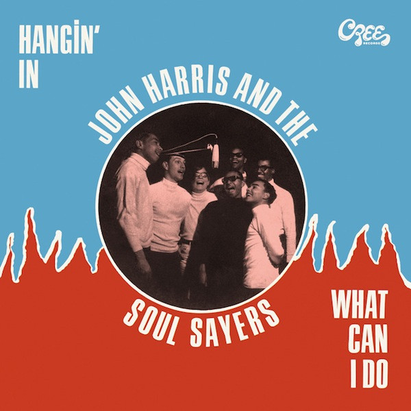 John Harris And The Soul Sayers - Hangin' In / What Can I Do | Cree Records (CRS 501) - main