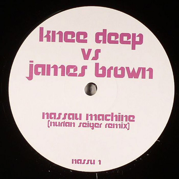Knee Deep vs. James Brown - Nassau Machine (Nurlan Seiger Remix) | Not On Label (Knee Deep) (NASSU 1)