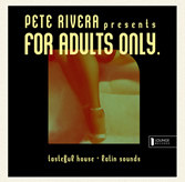 Pete Rivera - Pete Rivera Presents For Adults Only | Lounge Records (LR 024/01) - main Pete Rivera - Pete Rivera Presents For Adults Only | Lounge Records (LR 024/01) - main