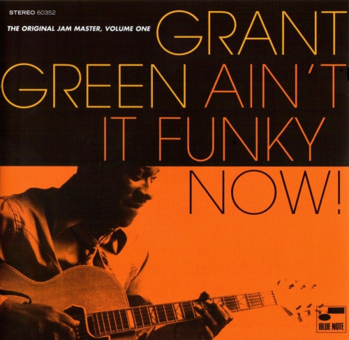 Grant Green - Ain't It Funky Now! (The Original Jam Master, Volume One) | Blue Note (7243 5 60352 2 5) Grant Green - Ain't It Funky Now! (The Original Jam Master, Volume One) | Blue Note (7243 5 60352 2 5)